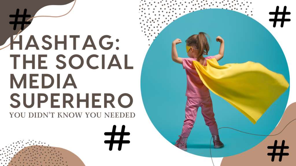 Hashtag: The Social Media Superhero You Didn't Know You Needed