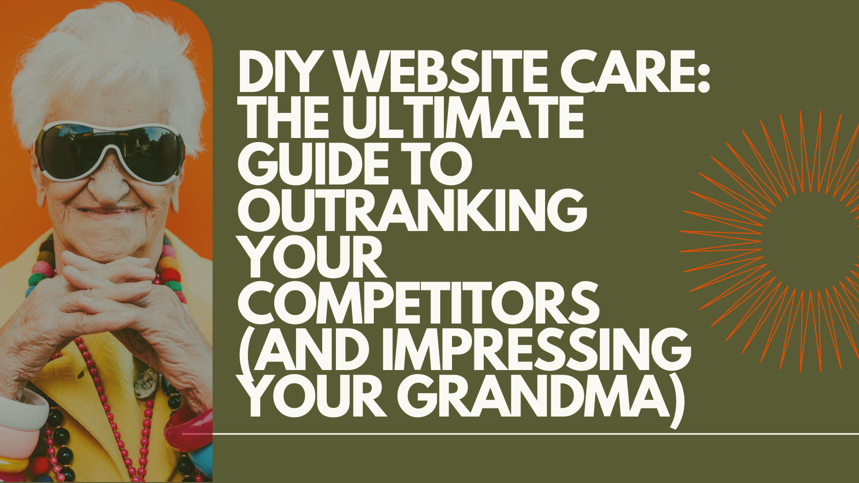 DIY Website Care: The Ultimate Guide to Outranking Your Competitors (and Impressing Your Grandma)