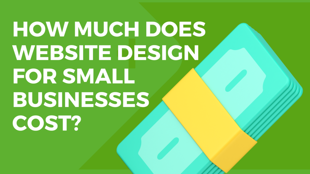 HOW MUCH DOES WEBSITE DESIGN FOR SMALL BUSINESSES COST?